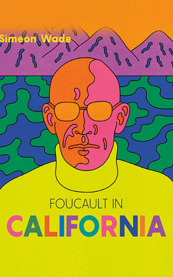 Foucault in California: [A True Story--Wherein the Great French Philosopher Drops Acid in the Valley of Death] cover