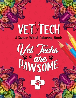 Vet Techs are Pawsome - Vet Tech Swear Word Coloring Book: A Veterinary Technician Coloring Book for Adults - A Funny & Inspirational Veterinary Tech By Vet Tech Passion Press Cover Image
