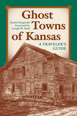Ghost Towns of Kansas: A Traveler's Guide By Daniel C. Fitzgerald Cover Image