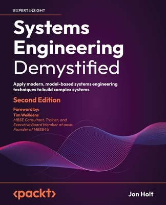 Systems Engineering Demystified - Second Edition: Apply modern, model-based systems engineering techniques to build complex systems Cover Image