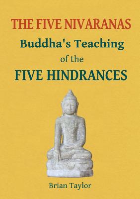 The Five Nivaranas: Buddha's Teaching of the FIVE HINDRANCES (Basic Buddhism) By Brian F. Taylor Cover Image