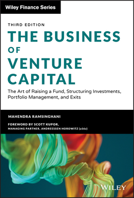 The Business of Venture Capital: The Art of Raising a Fund, Structuring Investments, Portfolio Management, and Exits (Wiley Finance) Cover Image