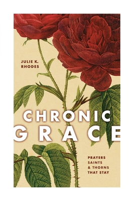 Chronic Grace: Prayers, Saints, and Thorns That Stay Cover Image