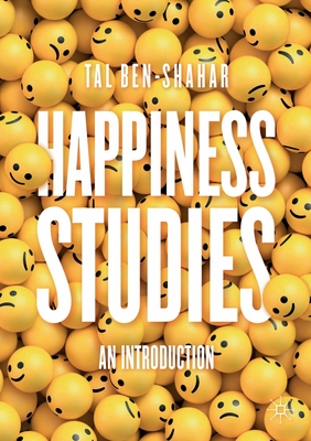 Happiness Studies: An Introduction By Tal Ben-Shahar Cover Image