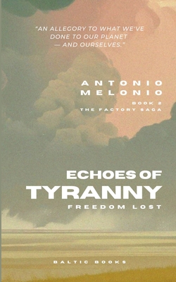 Echoes of Tyranny: Freedom Lost (The Factory Saga #2)