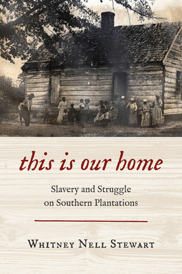 This Is Our Home: Slavery and Struggle on Southern Plantations Cover Image