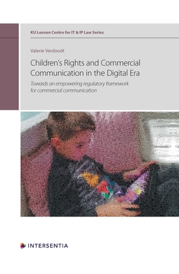 Children's Rights and Commercial Communication in the Digital Era: Towards an empowering regulatory framework for commercial communication (KU Leuven Centre for IT & IP Law Series #10) Cover Image