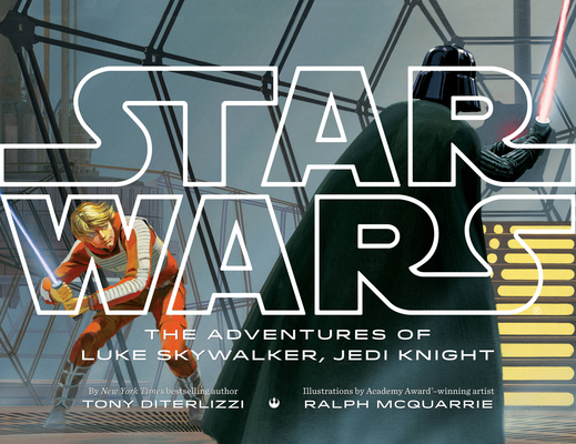 Star Wars The Adventures of Luke Skywalker, Jedi Knight By Tony DiTerlizzi, Ralph McQuarrie (Illustrator) Cover Image
