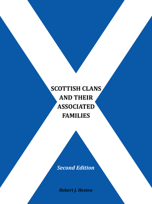 Scottish Clans and Their Associated Families: Second Edition By Robert J Heston Cover Image