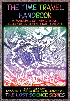 The Time Travel Handbook: A Manual of Practical Teleportation & Time Travel (Lost Science (Adventures Unlimited Press)) Cover Image