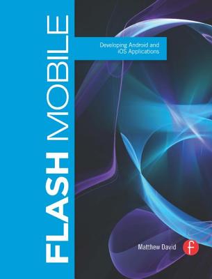 Flash Mobile: Developing Android and IOS Applications Cover Image
