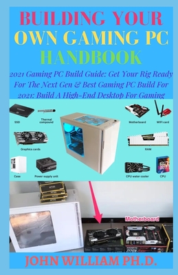 Building Your Own Gaming PC Handbook: 2021 Gaming PC Build Guide: Get Your Rig Ready For The Next Gen & Bеѕt Gаmіng PC Bu&#111 (Paperback) | Eagle Co.