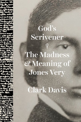 God's Scrivener: The Madness and Meaning of Jones Very