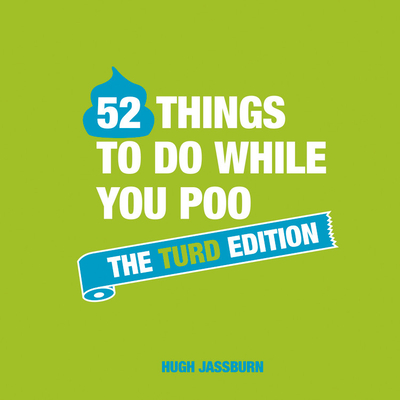 52 Things to do While You Poo: The Turd Edition By Hugh Jassburn Cover Image