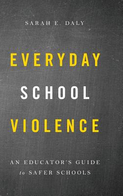Everyday School Violence: An Educator's Guide to Safer Schools Cover Image