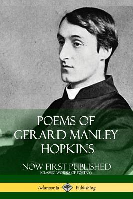 Poems of Gerard Manley Hopkins - Now First Published (Classic