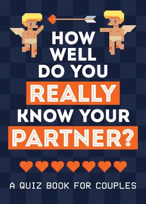 How Well Do You Really Know Your Partner?: A QUIZ BOOK FOR COUPLES Cover Image