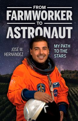 From Farmworker to Astronaut/de Campesino a Astronauta: My Path to the Stars/Mi Viaje a Las Estrellas By Jose M. Hernandez, Dario Zarate Figueroa (Translator) Cover Image