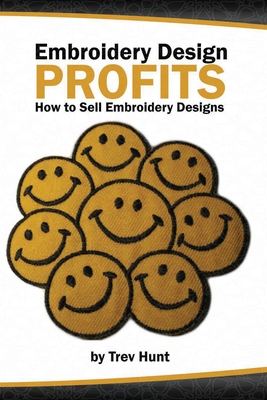 Embroidery Design Profits: How to make money with embroidery designs. Cover Image