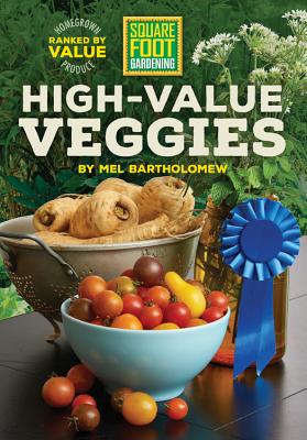 Square Foot Gardening High-Value Veggies: Homegrown Produce Ranked by Value (All New Square Foot Gardening #6)