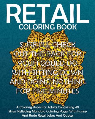 Retail Coloring Book: A Coloring Book for Adults Containing 40 Stress  Relieving Mandala Coloring Pages with Funny and Rude Retail Jokes and  (Paperback) | Barrett Bookstore