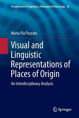 Visual and Linguistic Representations of Places of Origin: An Interdisciplinary Analysis (Perspectives in Pragmatics #16) Cover Image