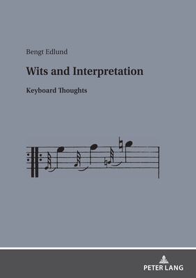 Wits and Interpretation: Keyboard Thoughts By Bengt Edlund Cover Image