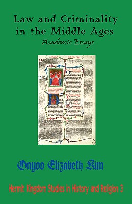 Law and Criminality in the Middle Ages: Academic Essays (Hermit Kingdom Studies in History and Religion #3) Cover Image