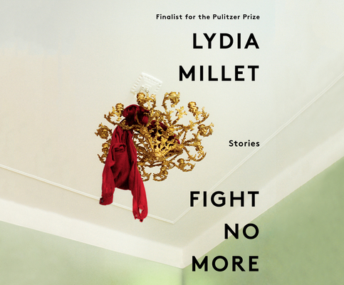 Fight No More: Stories By Lydia Millet, Madeleine Lambert (Narrated by) Cover Image