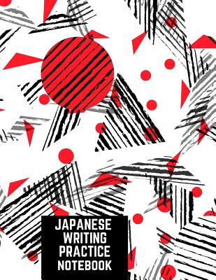 Japanese Writing Practice Book: Practice Writing Japanese Kanji Symbols &  Kana Characters. Learn How to Write Hiragana, Katakana and Genkouyoushi For  (Paperback)
