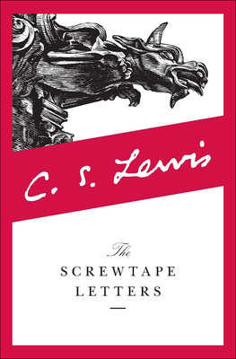 The Screwtape Letters: With Screwtape Proposes a Toast