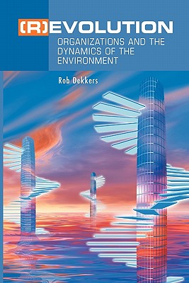 (R)Evolution: Organizations and the Dynamics of the Environment By Rob Dekkers Cover Image