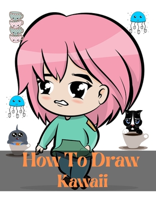 How To Draw Kawaii: step by step drawing book for to learn to draw anime  manga chibi animals and cute characters and kawaii doodle class b  (Paperback) | 4 Kids Books & Toys