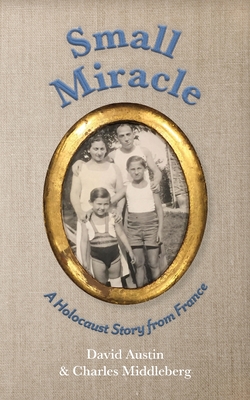 Small Miracle: A Holocaust Story from France By David Austin, Charles Louis Middleberg Cover Image