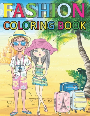 Fashion Coloring Book: Fun and Stylish Fashion and Beauty Coloring Pages for Girls, Kids, Teens and Women with 50+ Fabulous Fashion Style Cover Image