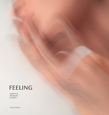 Feeling: Sensitivity, Sensuality, Intensity By Pollux Berlin (Photographer) Cover Image