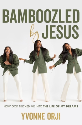 Bamboozled By Jesus: How God Tricked Me into the Life of My Dreams By Yvonne Orji Cover Image