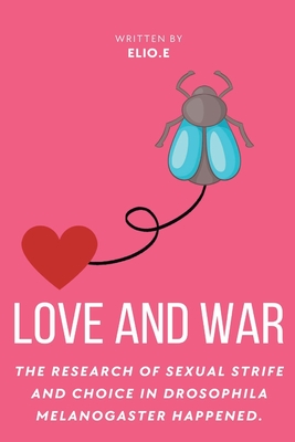 love and war: The research of sexual strife and choice in Drosophila melanogaster happened Cover Image