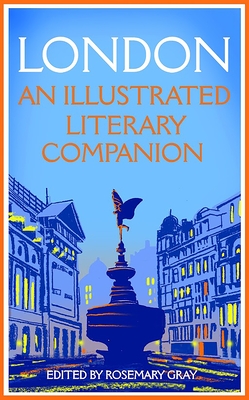 London: An Illustrated Literary Companion By Rosemary Gray Cover Image