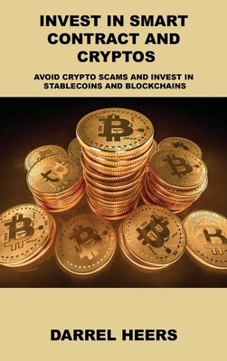 Invest in Smart Contract and Cryptos: Avoid Crypto Scams and Invest in Stablecoins and Blockchains Cover Image