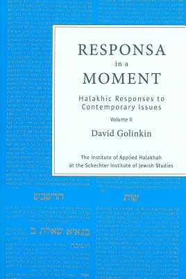 Responsa in a Moment: Halakhic Responses to Contemporary Issues Volume 2 By David Golinkin Cover Image