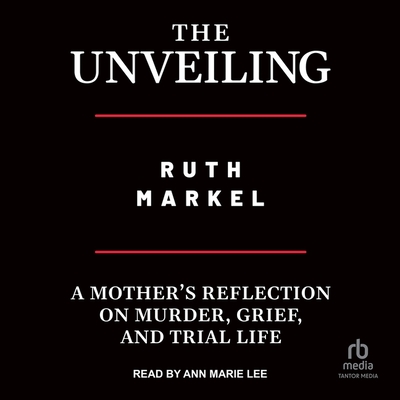 The Unveiling: A Mother's Reflection on Murder, Grief, and Trial Life Cover Image