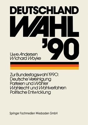 Deutschland Wahl 90 Zur Bundestagswahl 1990 Deutsche Vereinigung Parteien Und Wahler Wahlrecht Und Wahlverfahren Politischen Entwicklung Brookline Booksmith