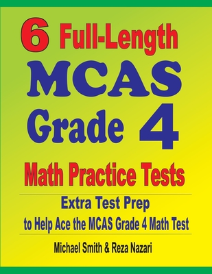6 Full-Length MCAS Grade 4 Math Practice Tests: Extra Test Prep to Help Ace the MCAS Grade 4 Math Test Cover Image