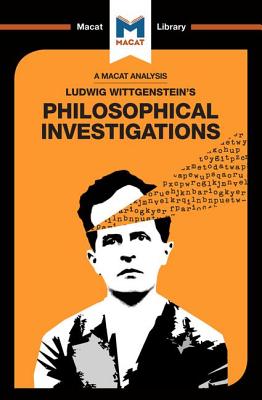 An Analysis of Ludwig Wittgenstein's Philosophical Investigations (Macat Library)