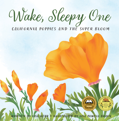 Wake, Sleepy One: California Poppies and the Super Bloom By Lisa Kerr, Lisa Powell Braun (Illustrator) Cover Image