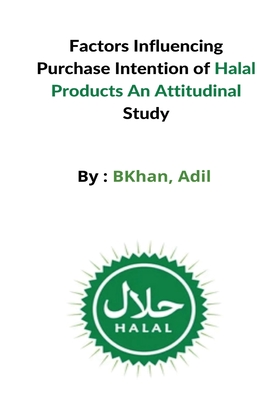Factors Influencing Purchase Intention of Halal Products An Attitudinal Study By Khan Adil Cover Image