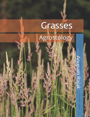Grasses: Agrostology By Anupam Rajak Cover Image