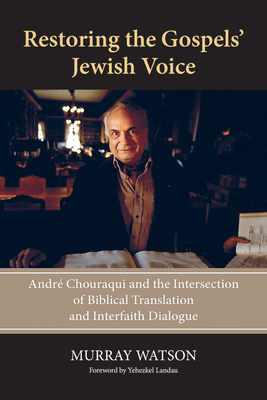 Restoring the Gospels' Jewish Voice: André Chouraqui and the Intersection of Biblical Translation and Interfaith Dialogue Cover Image