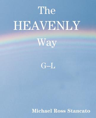 The Heavenly Way G-L By Michael Ross Stancato, Michael Ross Stancato (Compiled by) Cover Image